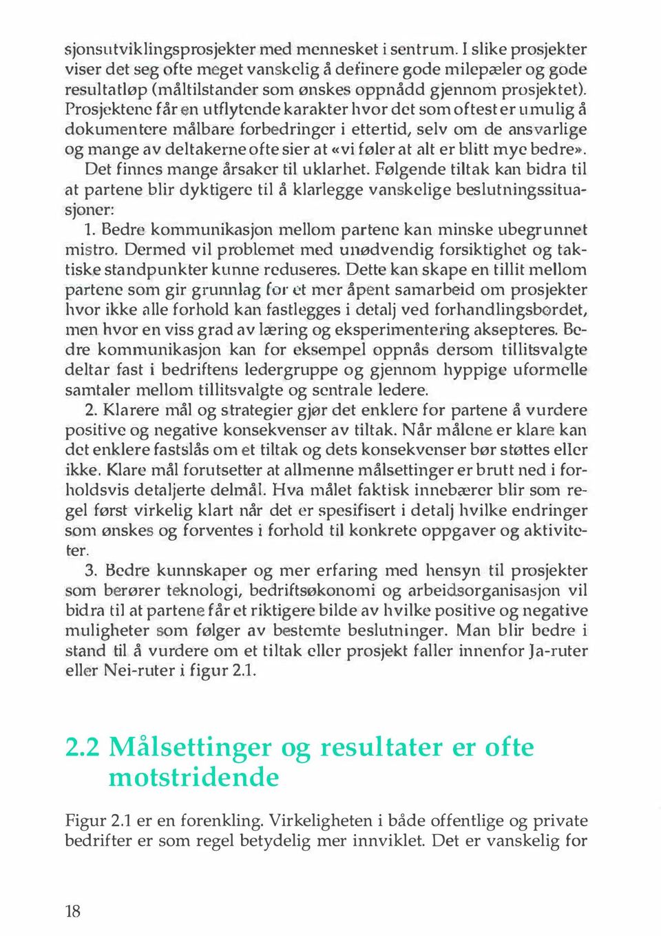 Prosjektene får n utflytende karakter hvor det som oftest er umulig å dokum ntere målbar forb dringer i ettertid, selv om de ans arlige og mange av deltakerne ofte sier at «vi føler at alt er blitt