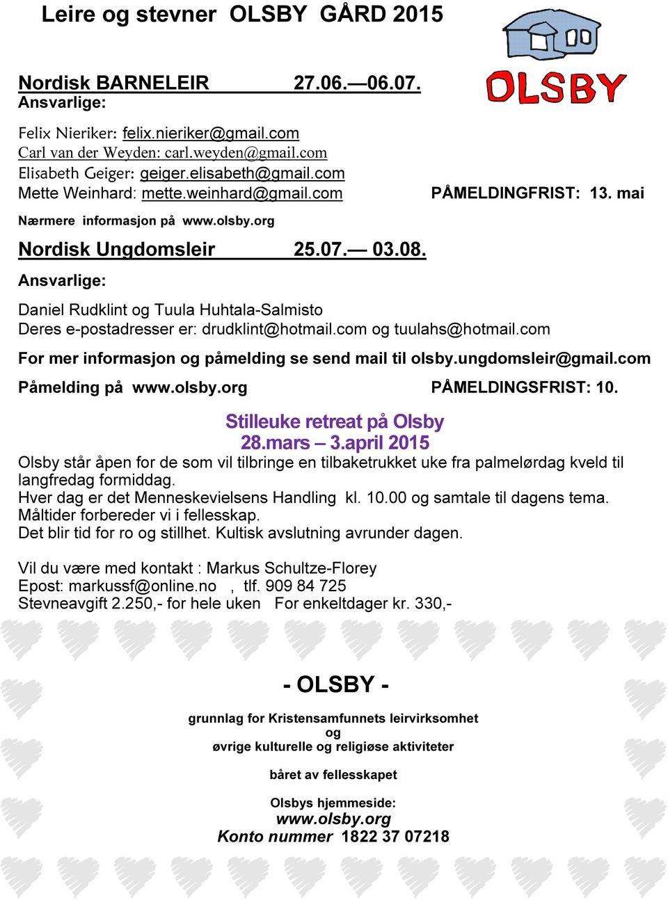 Ansvarlige: Daniel Rudklint og Tuula Huhtala-Salmisto Deres e-postadresser er: drudklint@hotmail.com og tuulahs@hotmail.com For mer informasjon og påmelding se send mail til olsby.ungdomsleir@gmail.