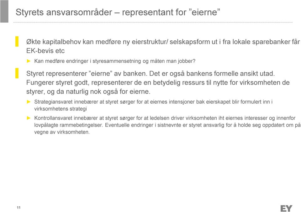 Fungerer styret godt, representerer de en betydelig ressurs til nytte for virksomheten de styrer, og da naturlig nok også for eierne.