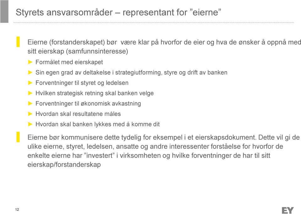 økonomisk avkastning Hvordan skal resultatene måles Hvordan skal banken lykkes med å komme dit Eierne bør kommunisere dette tydelig for eksempel i et eierskapsdokument.