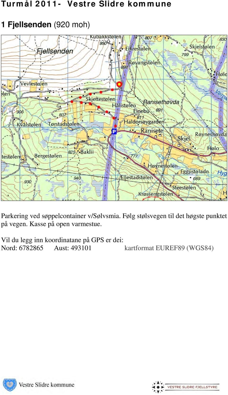 Følg stølsvegen til det høgste punktet på vegen.