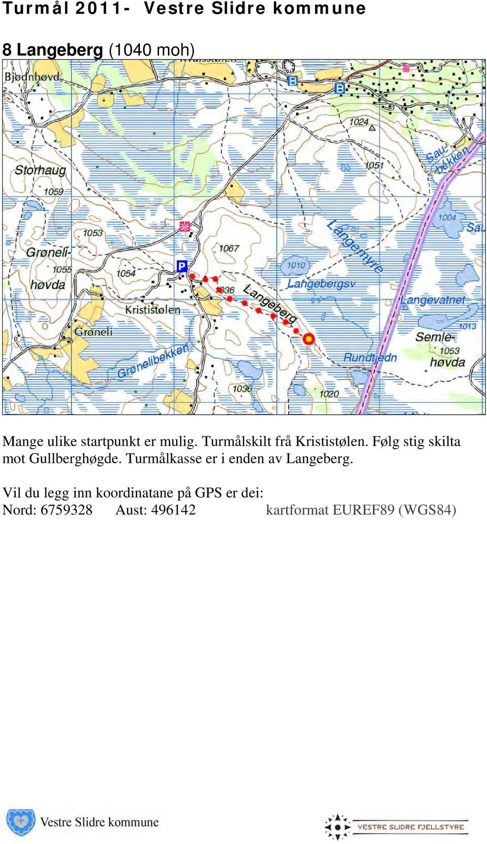 Følg stig skilta mot Gullberghøgde.