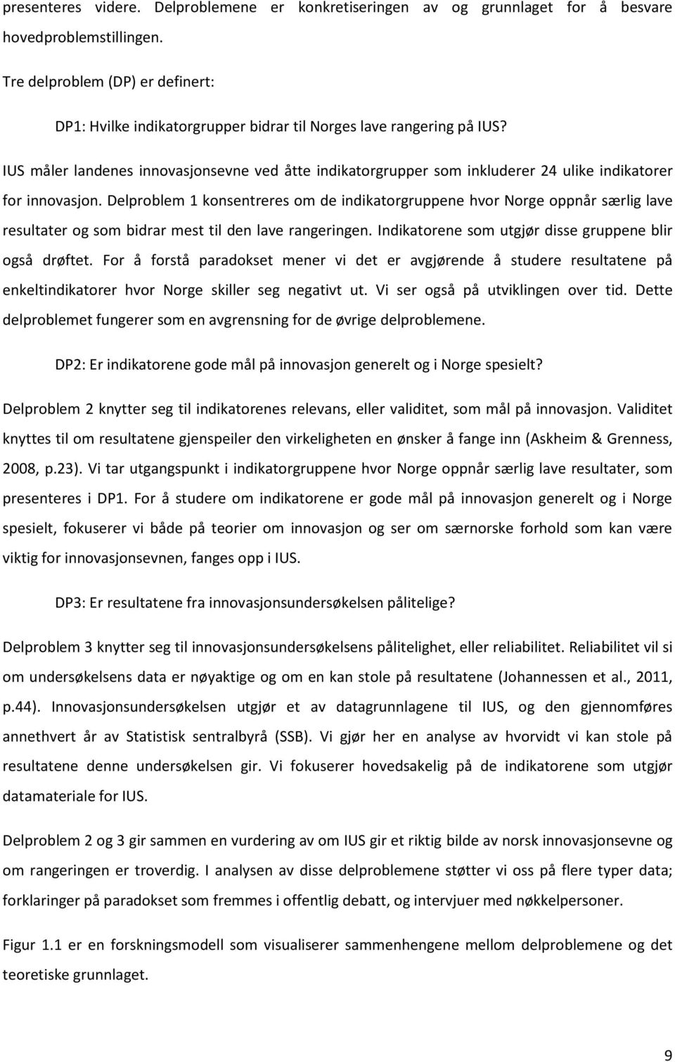 IUS måler landenes innovasjonsevne ved åtte indikatorgrupper som inkluderer 24 ulike indikatorer for innovasjon.