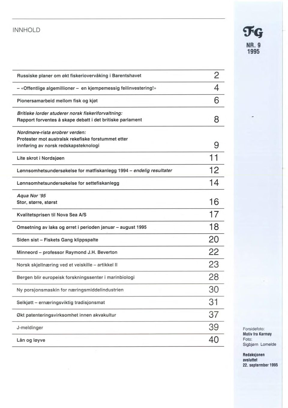 australsk rekefiske forstummet etter innføring av norsk redskapsteknologi Lite sot i Nordsjøen Lønnsomhetsundersøkelse for matfiskanlegg 1994 - endelig resultater Lønnsomhetsundersøkelse for