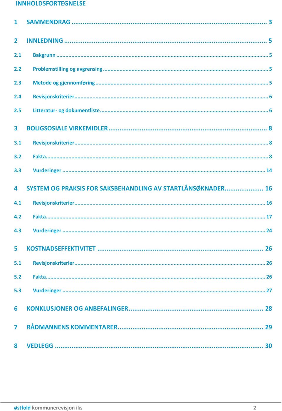 .. 14 4 SYSTEM OG PRAKSIS FOR SAKSBEHANDLING AV STARTLÅNSØKNADER... 16 4.1 Revisjonskriterier... 16 4.2 Fakta... 17 4.3 Vurderinger... 24 5 KOSTNADSEFFEKTIVITET.