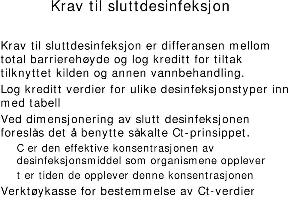 Log kreditt verdier for ulike desinfeksjonstyper inn med tabell Ved dimensjonering av slutt desinfeksjonen foreslås det å