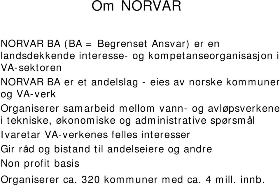 vann- og avløpsverkene i tekniske, økonomiske og administrative spørsmål Ivaretar VA-verkenes felles