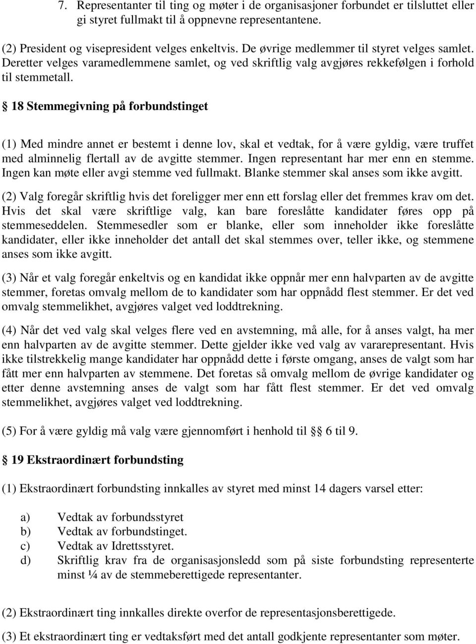 18 Stemmegivning på forbundstinget (1) Med mindre annet er bestemt i denne lov, skal et vedtak, for å være gyldig, være truffet med alminnelig flertall av de avgitte stemmer.