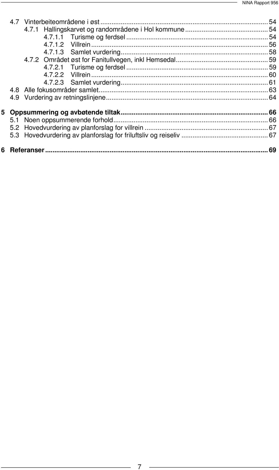 8 Alle fokusområder samlet... 63 4.9 Vurdering av retningslinjene... 64 5 Oppsummering og avbøtende tiltak... 66 5.