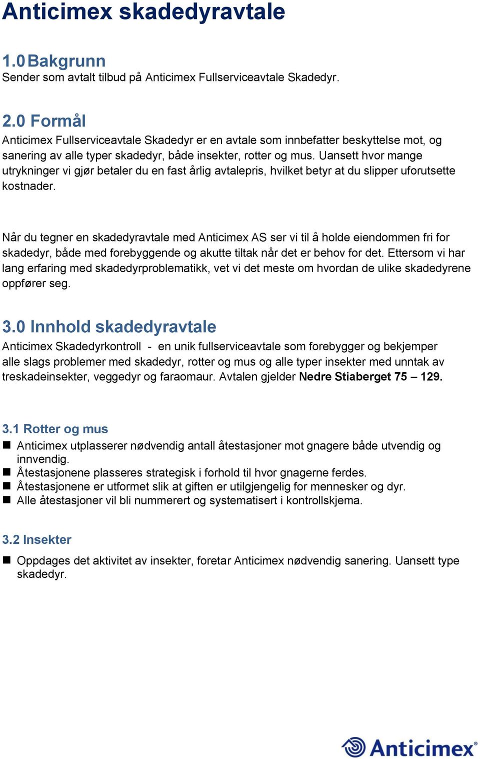 Uansett hvor mange utrykninger vi gjør betaler du en fast årlig avtalepris, hvilket betyr at du slipper uforutsette kostnader.