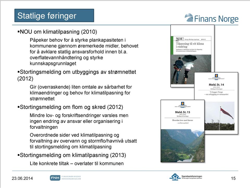 klimatilpasning for strømnettet Stortingsmelding om flom og skred (2012) Mindre lov- og forskriftsendringer varsles men ingen endring av ansvar eller organisering i forvaltningen Overordnede