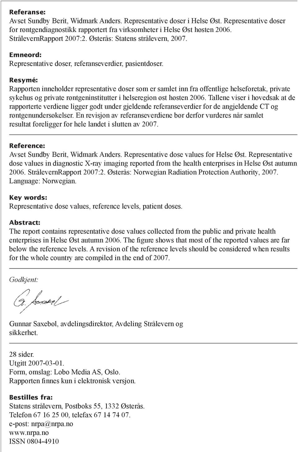 Resymé: Rapporten inneholder representative doser som er samlet inn fra offentlige helseforetak, private sykehus og private røntgeninstitutter i helseregion øst høsten.