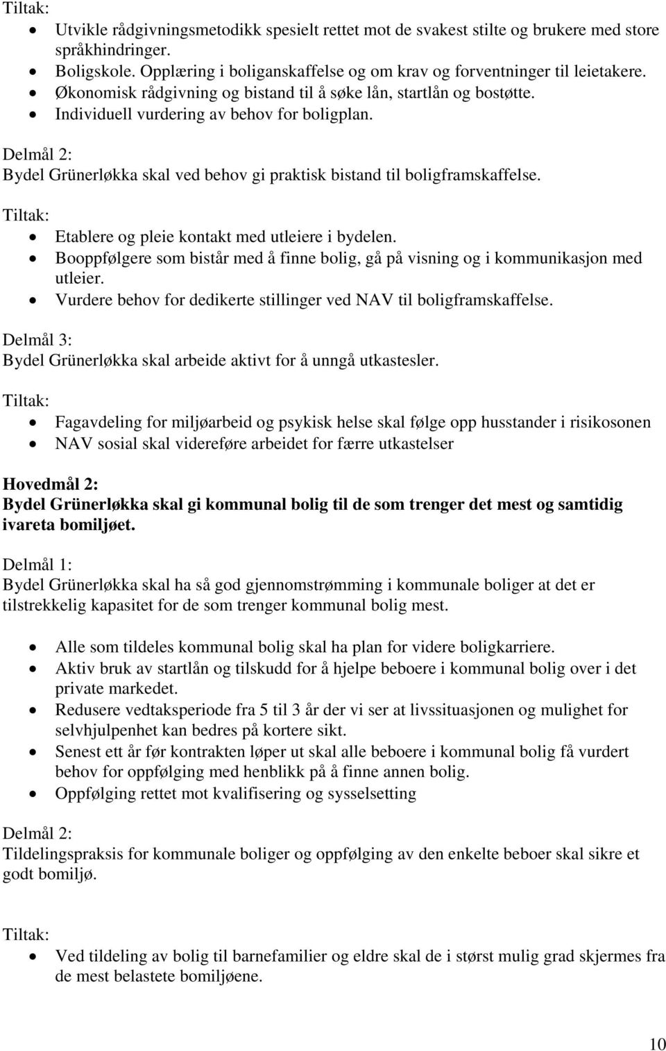 Delmål 2: Bydel Grünerløkka skal ved behov gi praktisk bistand til boligframskaffelse. Etablere og pleie kontakt med utleiere i bydelen.