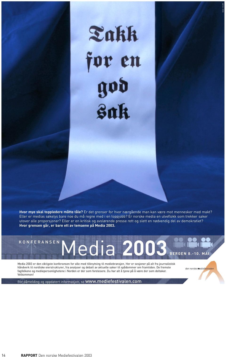 Hvor grensen går, er bare ett av temaene på Media 2003. KONFERANSEN Media 2003 BERGEN 8.-10. MAI Media 2003 er den viktigste konferansen for alle med tilknytning til mediebransjen.