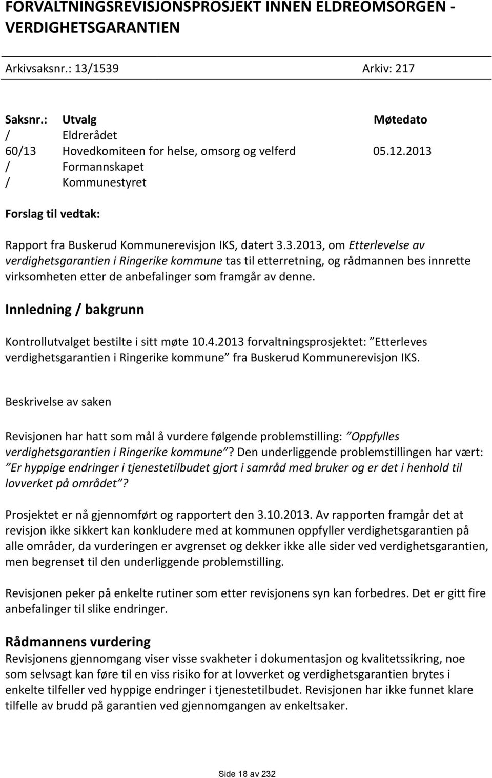 Innledning / bakgrunn Kontrollutvalget bestilte i sitt møte 10.4.2013 forvaltningsprosjektet: Etterleves verdighetsgarantien i Ringerike kommune fra Buskerud Kommunerevisjon IKS.