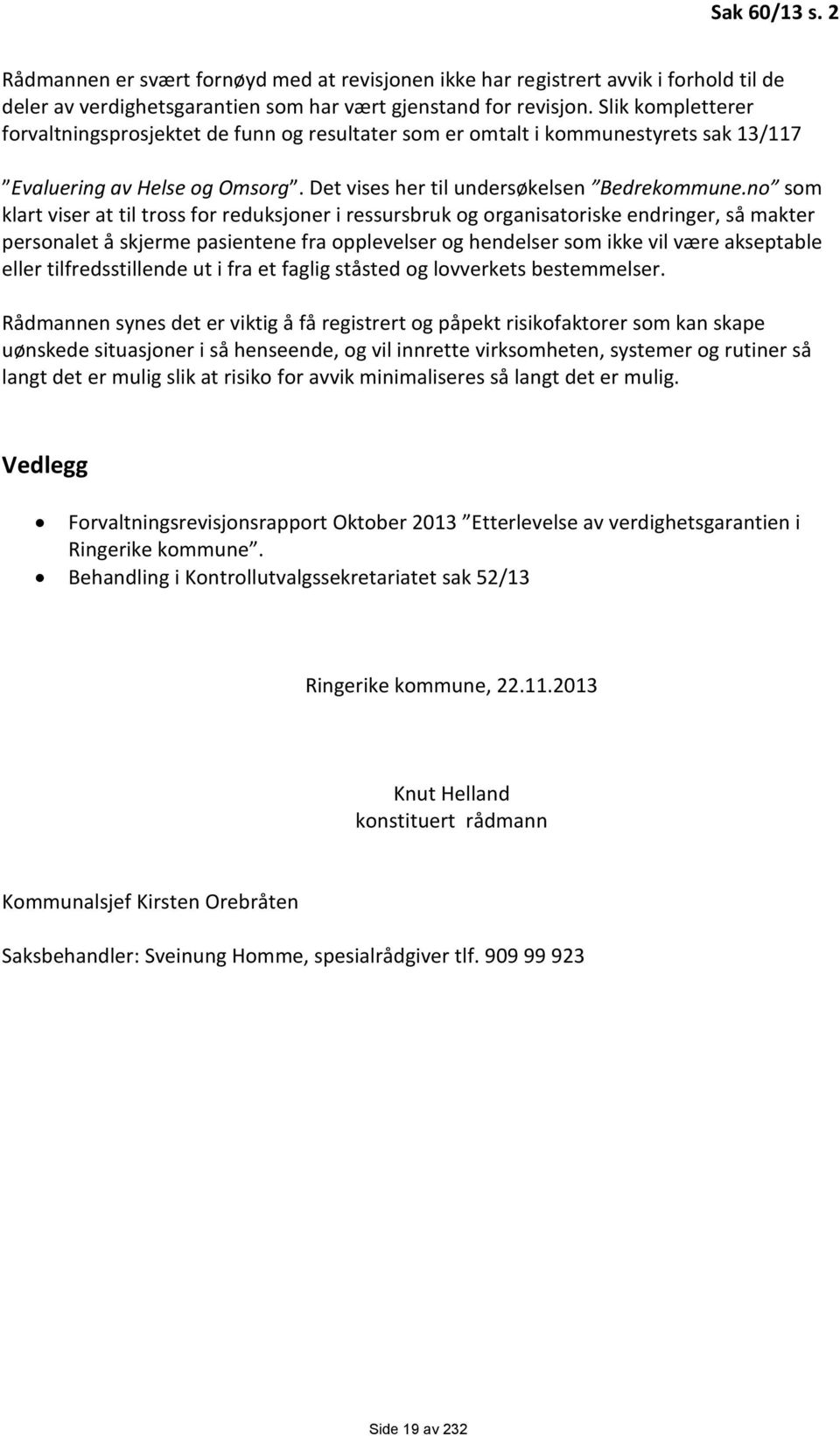 no som klart viser at til tross for reduksjoner i ressursbruk og organisatoriske endringer, så makter personalet å skjerme pasientene fra opplevelser og hendelser som ikke vil være akseptable eller