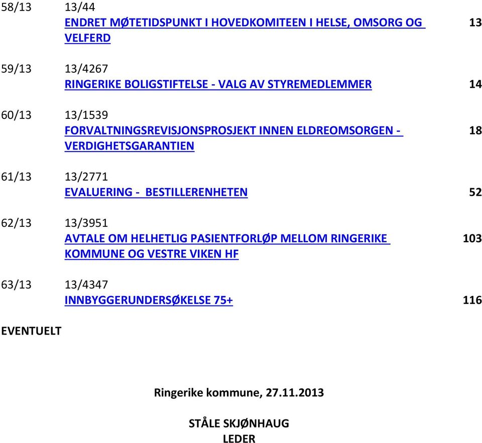 61/13 13/21 EVALUERING - BESTILLERENHETEN 52 62/13 13/351 AVTALE OM HELHETLIG PASIENTFORLØP MELLOM RINGERIKE KOMMUNE