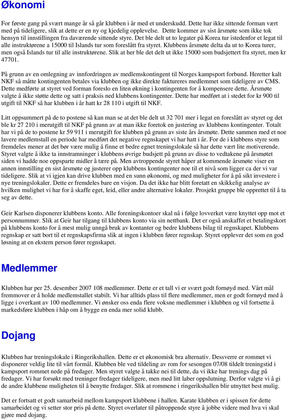 Det ble delt ut to legater på Korea tur istedenfor et legat til alle instruktørene a 15000 til Islands tur som foreslått fra styret.