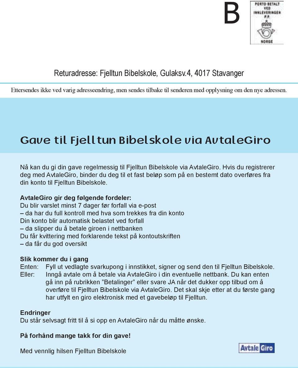 Hvis du registrerer deg med AvtaleGiro, binder du deg til et fast beløp som på en bestemt dato overføres fra din konto til Fjelltun Bibelskole.