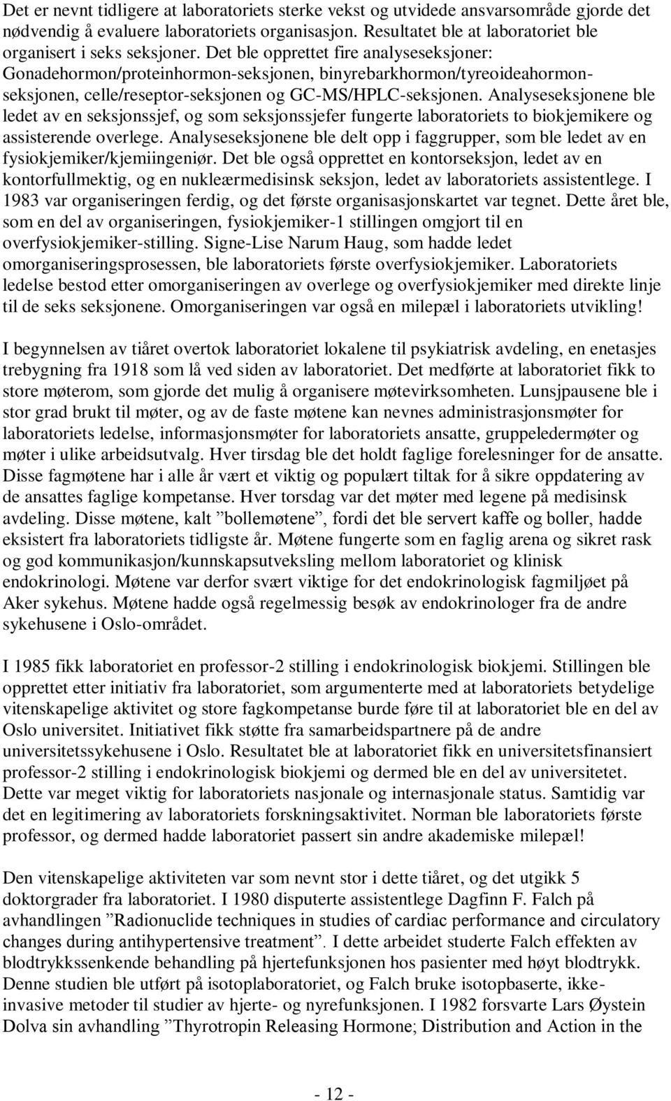 Det ble opprettet fire analyseseksjoner: Gonadehormon/proteinhormon-seksjonen, binyrebarkhormon/tyreoideahormonseksjonen, celle/reseptor-seksjonen og GC-MS/HPLC-seksjonen.