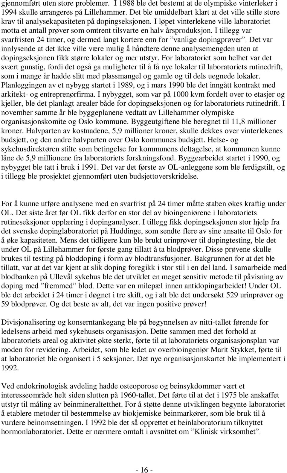 I løpet vinterlekene ville laboratoriet motta et antall prøver som omtrent tilsvarte en halv årsproduksjon. I tillegg var svarfristen 24 timer, og dermed langt kortere enn for vanlige dopingprøver.