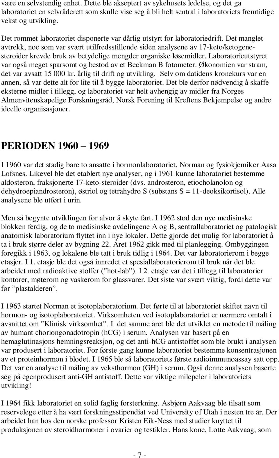 Det manglet avtrekk, noe som var svært utilfredsstillende siden analysene av 17-keto/ketogenesteroider krevde bruk av betydelige mengder organiske løsemidler.