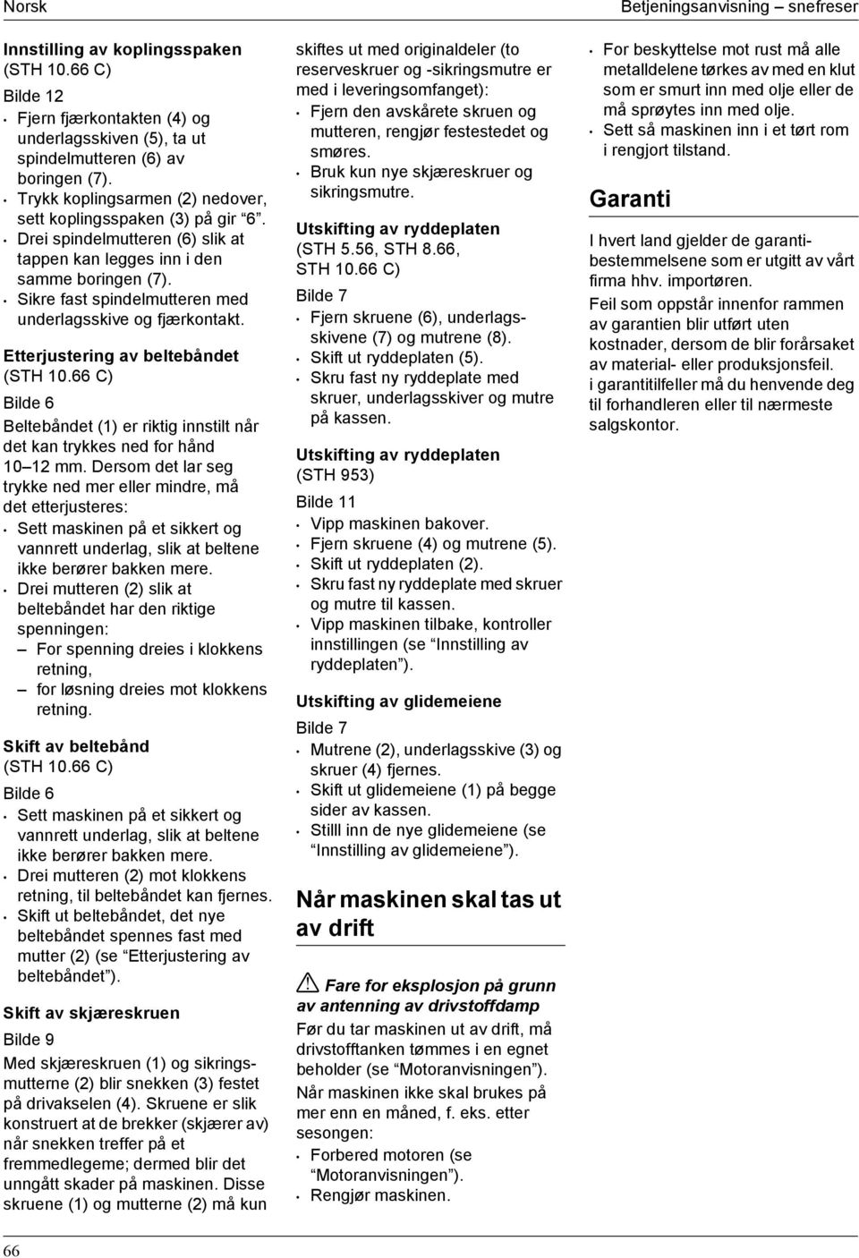 Sikre fast spindelmutteren med underlagsskive og fjærkontakt. Etterjustering av beltebåndet (STH 10.66 C) Bilde 6 Beltebåndet (1) er riktig innstilt når det kan trykkes ned for hånd 10 12 mm.