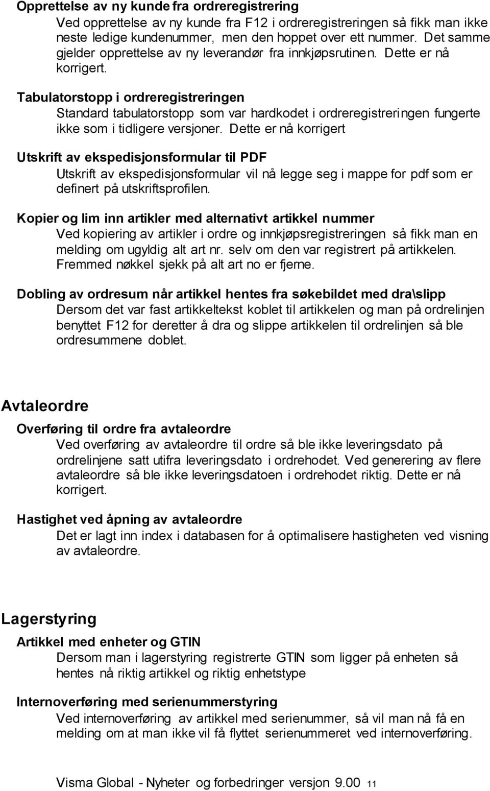 Tabulatorstopp i ordreregistreringen Standard tabulatorstopp som var hardkodet i ordreregistreringen fungerte ikke som i tidligere versjoner.