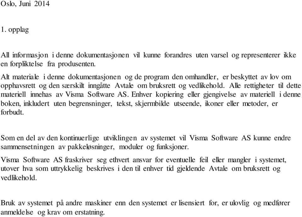 Alle rettigheter til dette materiell innehas av Visma Software AS.