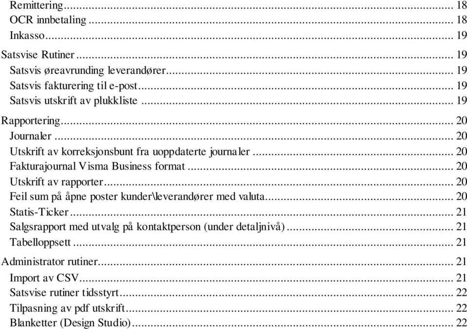 .. 20 Fakturajournal Visma Business format... 20 Utskrift av rapporter... 20 Feil sum på åpne poster kunder\leverandører med valuta... 20 Statis-Ticker.