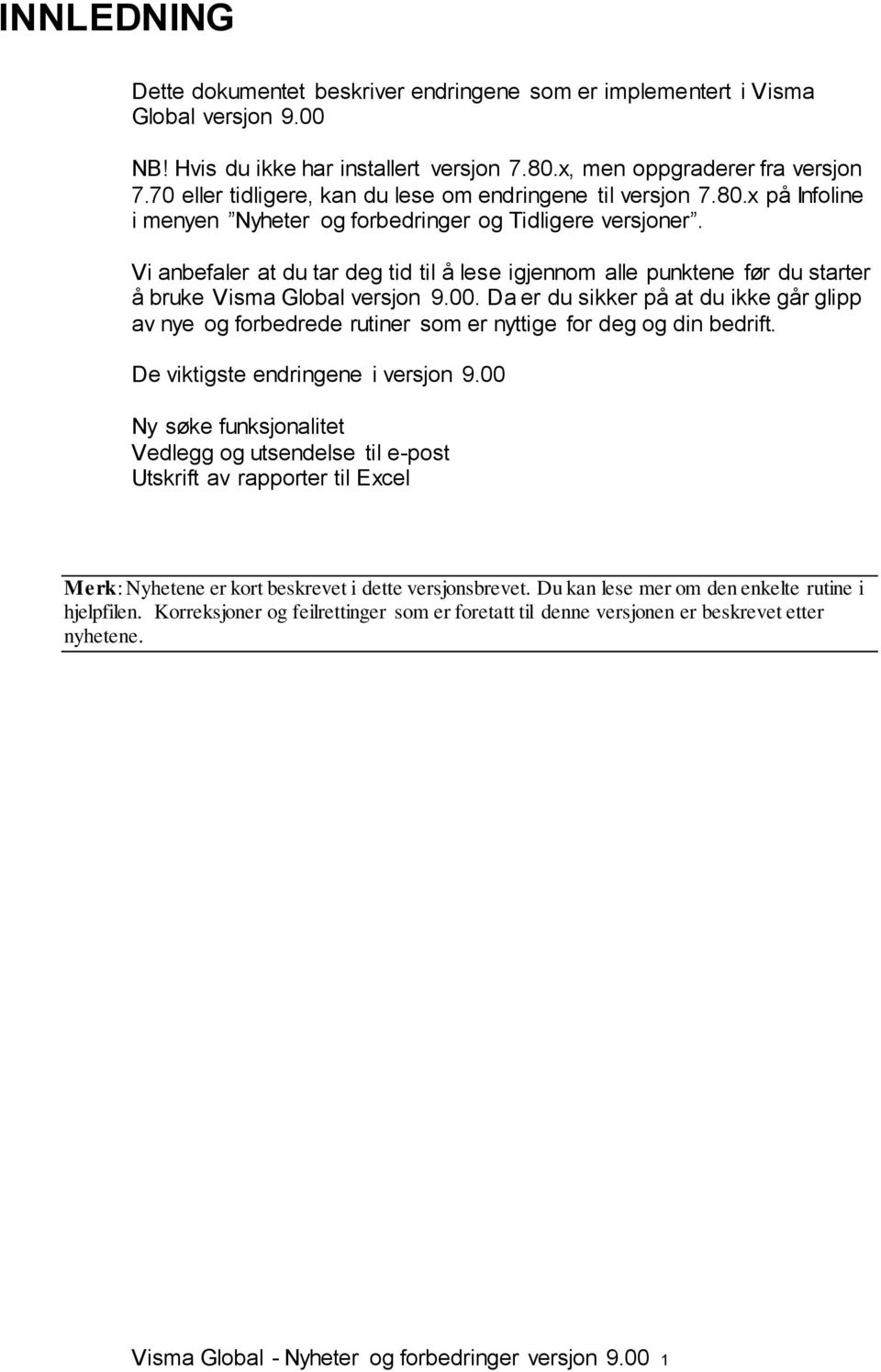 Vi anbefaler at du tar deg tid til å lese igjennom alle punktene før du starter å bruke Visma Global versjon 9.00.