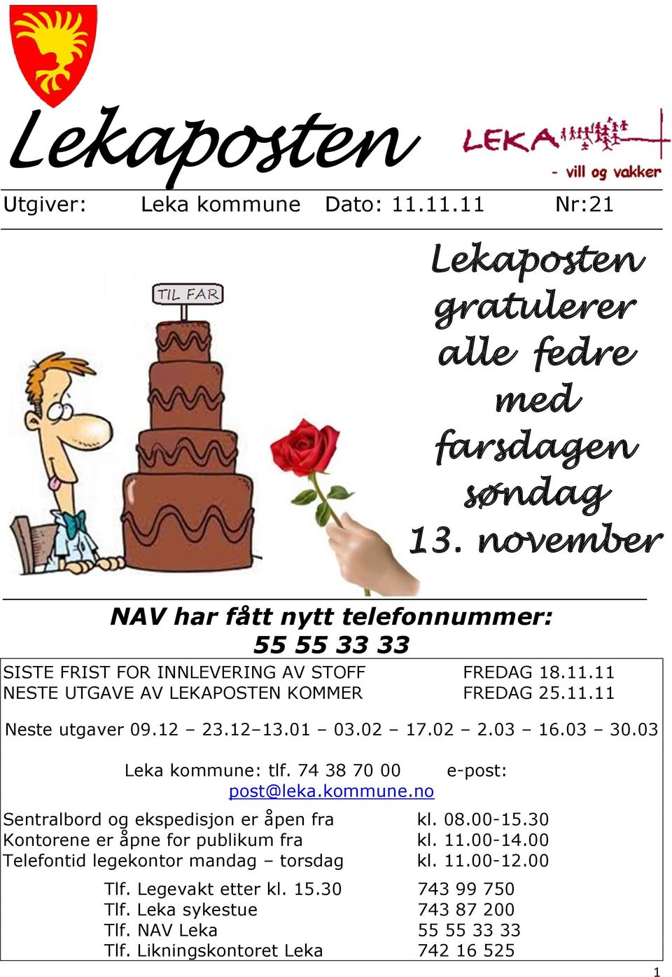 12 23.12 13.01 03.02 17.02 2.03 16.03 30.03 Leka kommune: tlf. 74 38 70 00 post@leka.kommune.no e-post: Sentralbord og ekspedisjon er åpen fra kl. 08.00-15.