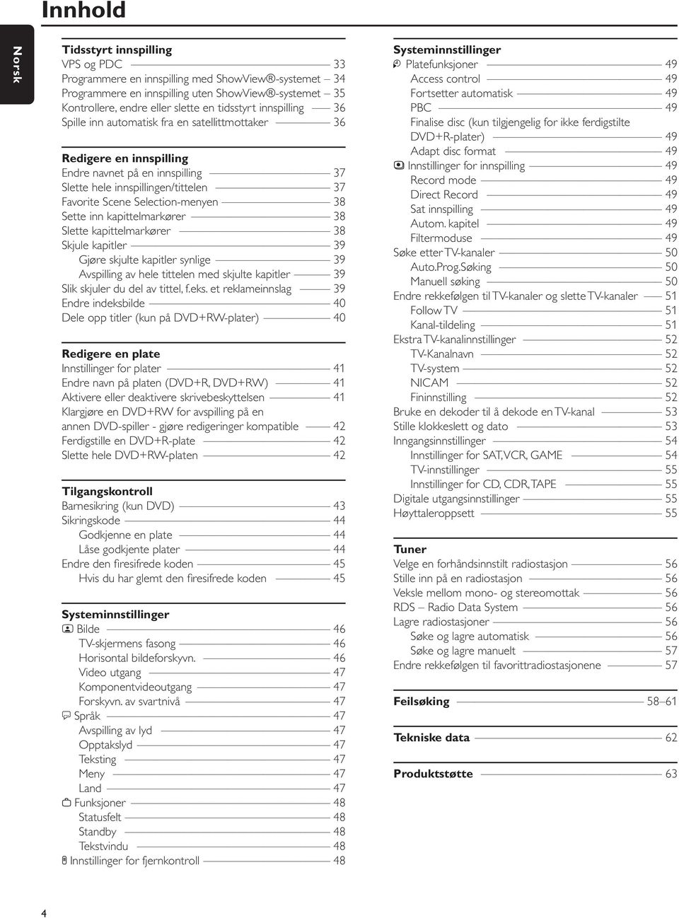 Sette inn kapittelmarkører 38 Slette kapittelmarkører 38 Skjule kapitler 39 Gjøre skjulte kapitler synlige 39 Avspilling av hele tittelen med skjulte kapitler 39 Slik skjuler du del av tittel, f.eks.