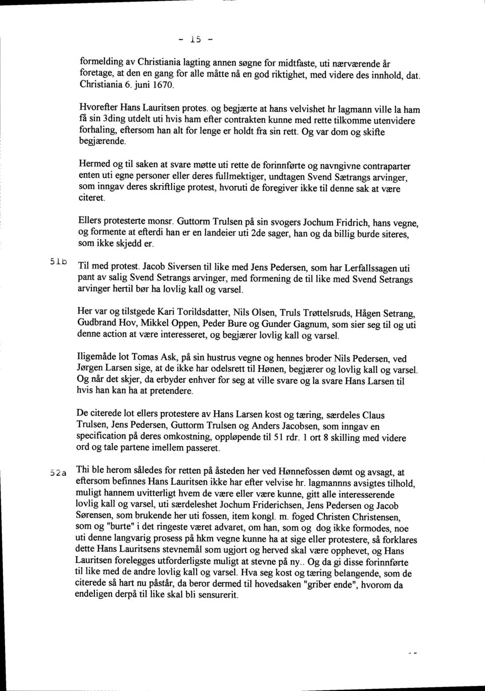 og begiarte at hans velvishet hr lagmann ville la ham fe sin 3ding utdelt uti hvis ham efter contrakten kunne med rette tilkomme utenvidere forhaling, eftersom han alt for lenge er holdt fra sin rett.