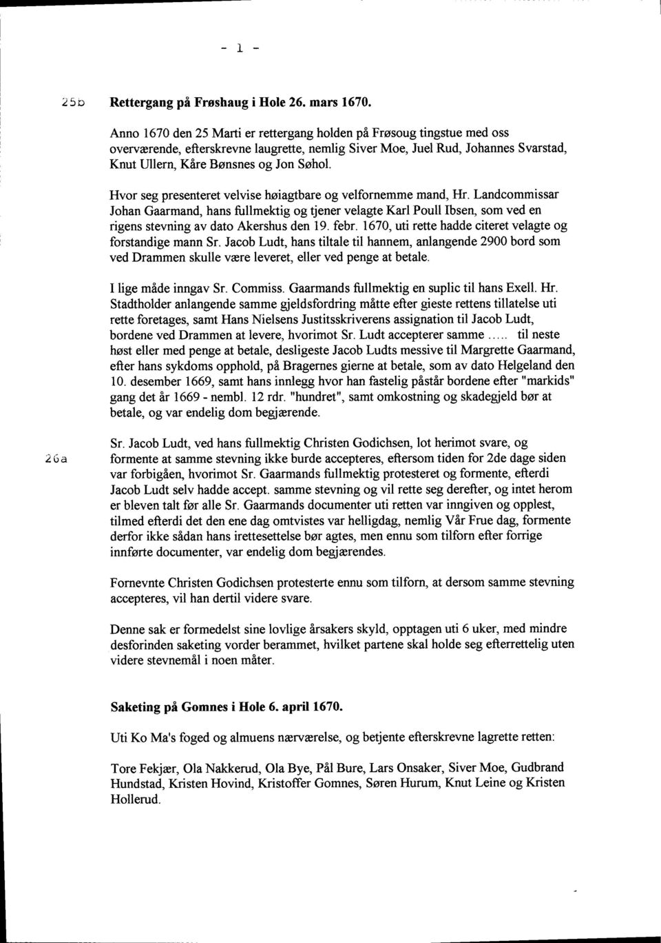 Hvor seg presenteret velvise hoiagbare og velfornemme mand, IIr. Landcommissar Johan Gaarmand, hans fullmektig og tjener velagte Karl Poull Ibsen, som ved en rigens stevning av dato Akershus den 19.