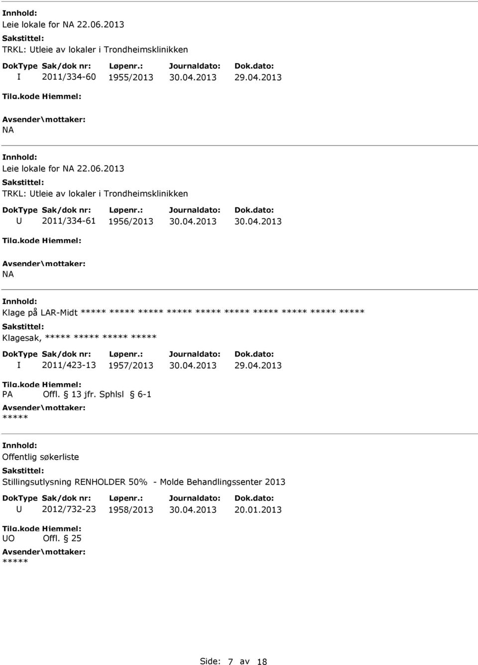 Trondheimsklinikken 2011/334-61 1956/2013 NA Klage på LAR-Midt Klagesak, A 2011/423-13 1957/2013 Offl.