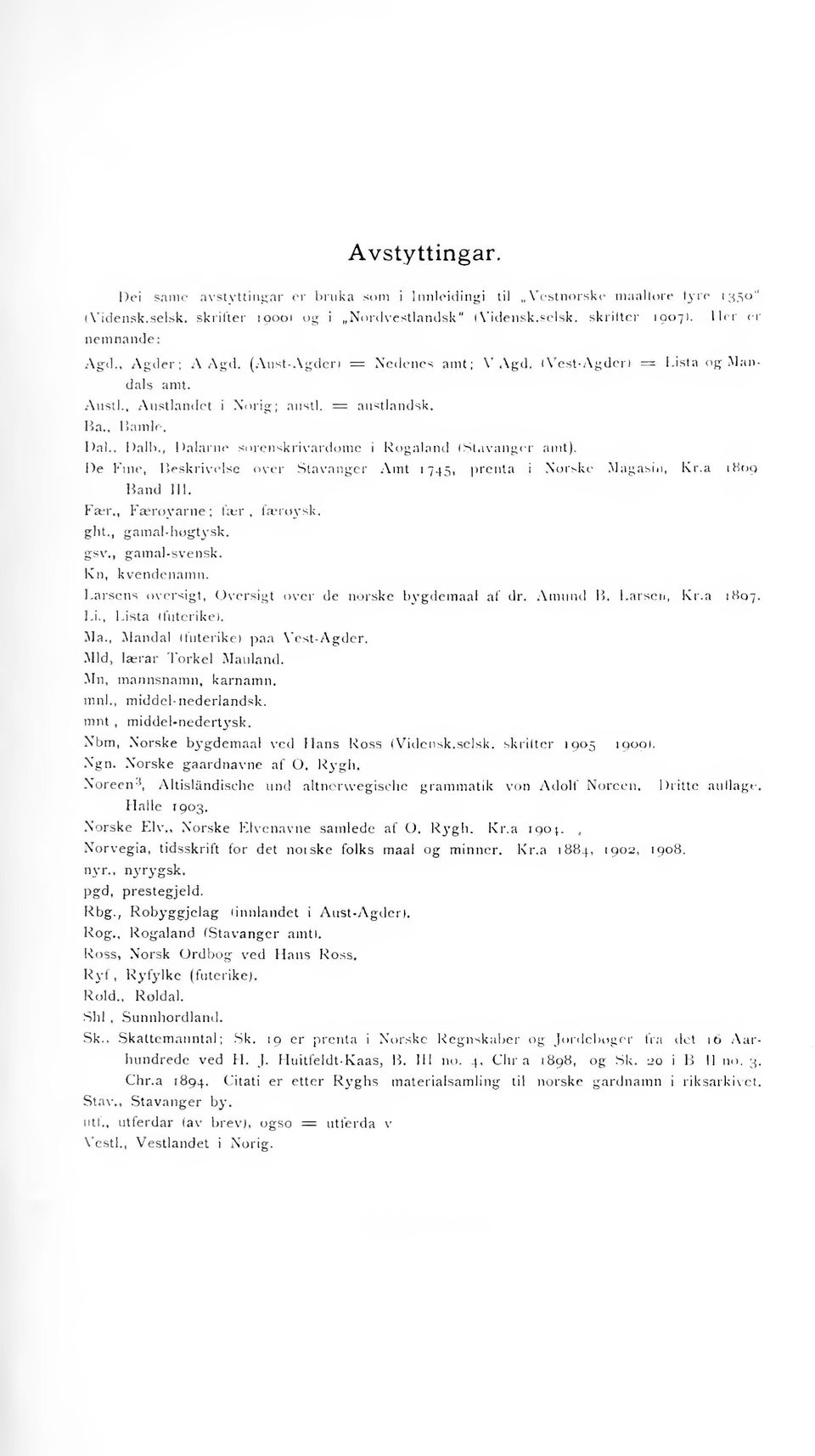 Stavanger amt). De Fine, ISeskrivelse over Stavanger Amt 1745, irenta i Xorskc Magasin, Kr. a 1869 Band 111. Fær., Faeroyarne ; glit., gsv., gamal-høgt3'sk. gamal-svensk., faerø3'sk. Kn, kvendenamn.