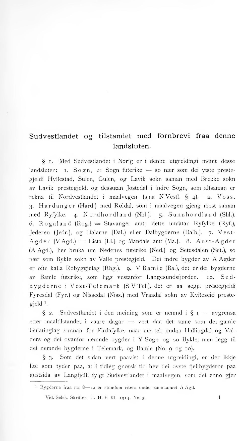 Hyllestad, Sulen, Gulen, og Lavik sokn såman med Brekke sokn av Lavik prestegjeld, og dessutan Jostedal i indre Sogn, som altsaman er rekna til Nordvestlandet i maalvegen (sjåa N Vestl. 4). 2. Voss.