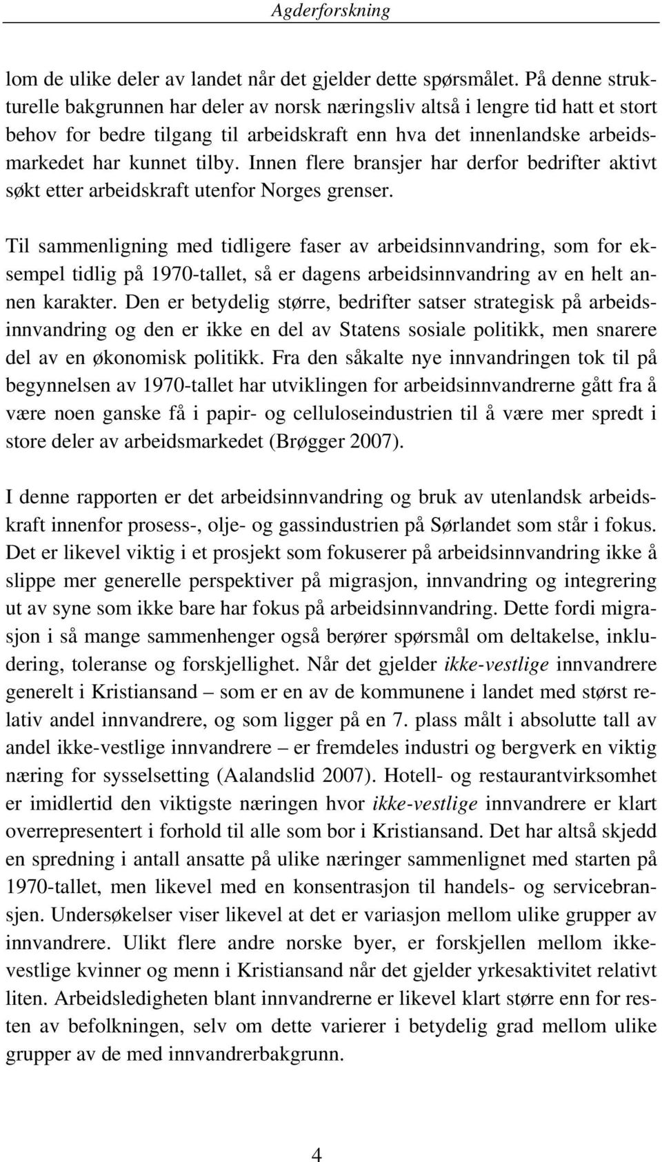 Innen flere bransjer har derfor bedrifter aktivt søkt etter arbeidskraft utenfor Norges grenser.