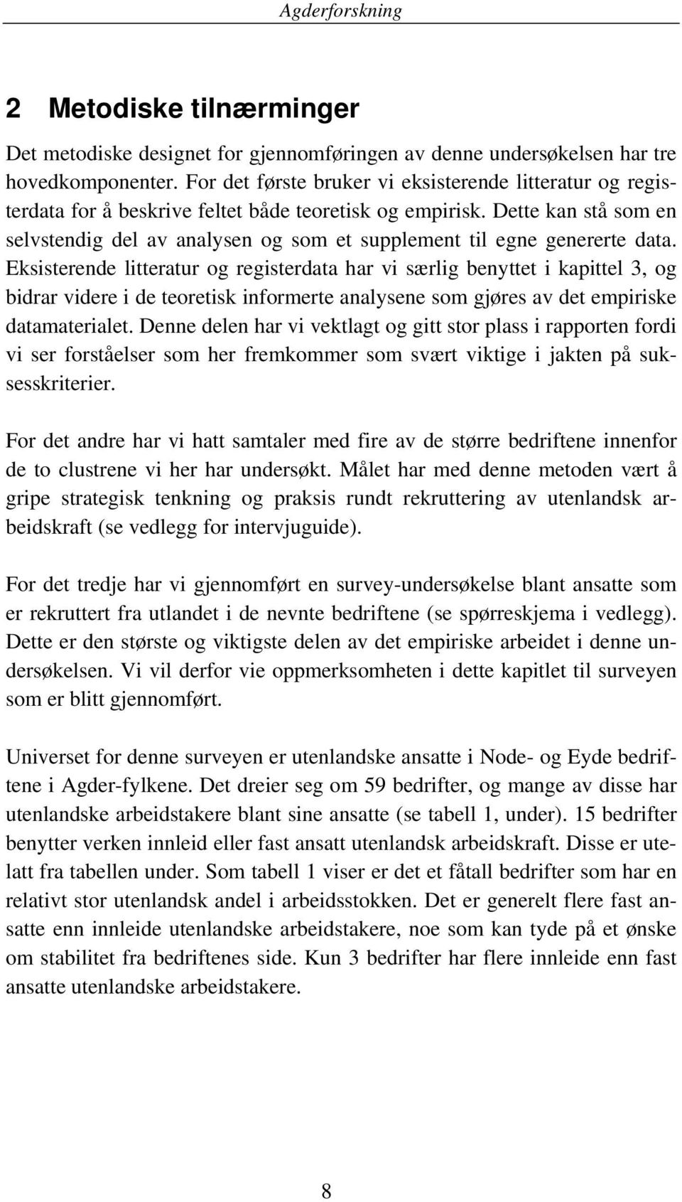 Dette kan stå som en selvstendig del av analysen og som et supplement til egne genererte data.