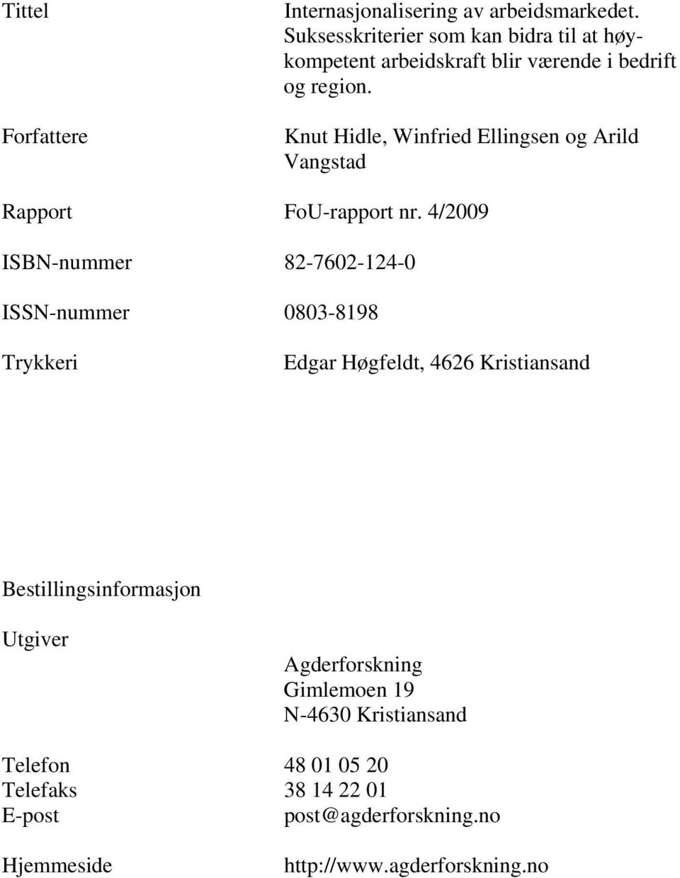 Knut Hidle, Winfried Ellingsen og Arild Vangstad Rapport FoU-rapport nr.
