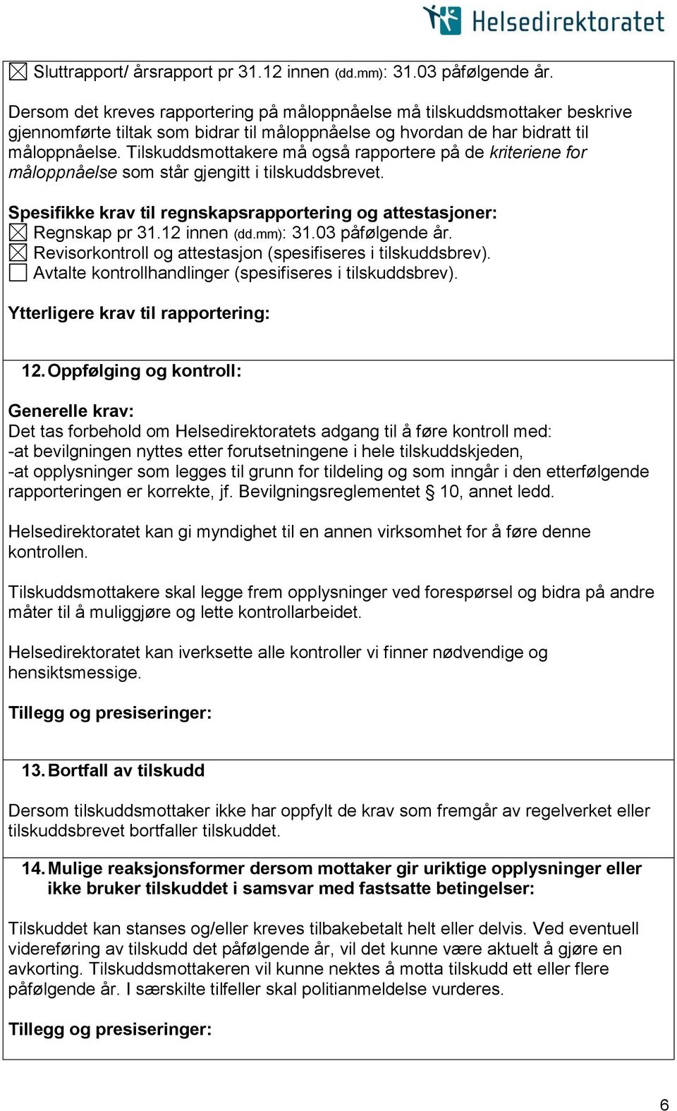 Tilskuddsmottakere må også rapportere på de kriteriene for måloppnåelse som står gjengitt i tilskuddsbrevet. Spesifikke krav til regnskapsrapportering og attestasjoner: Regnskap pr 31.12 innen (dd.