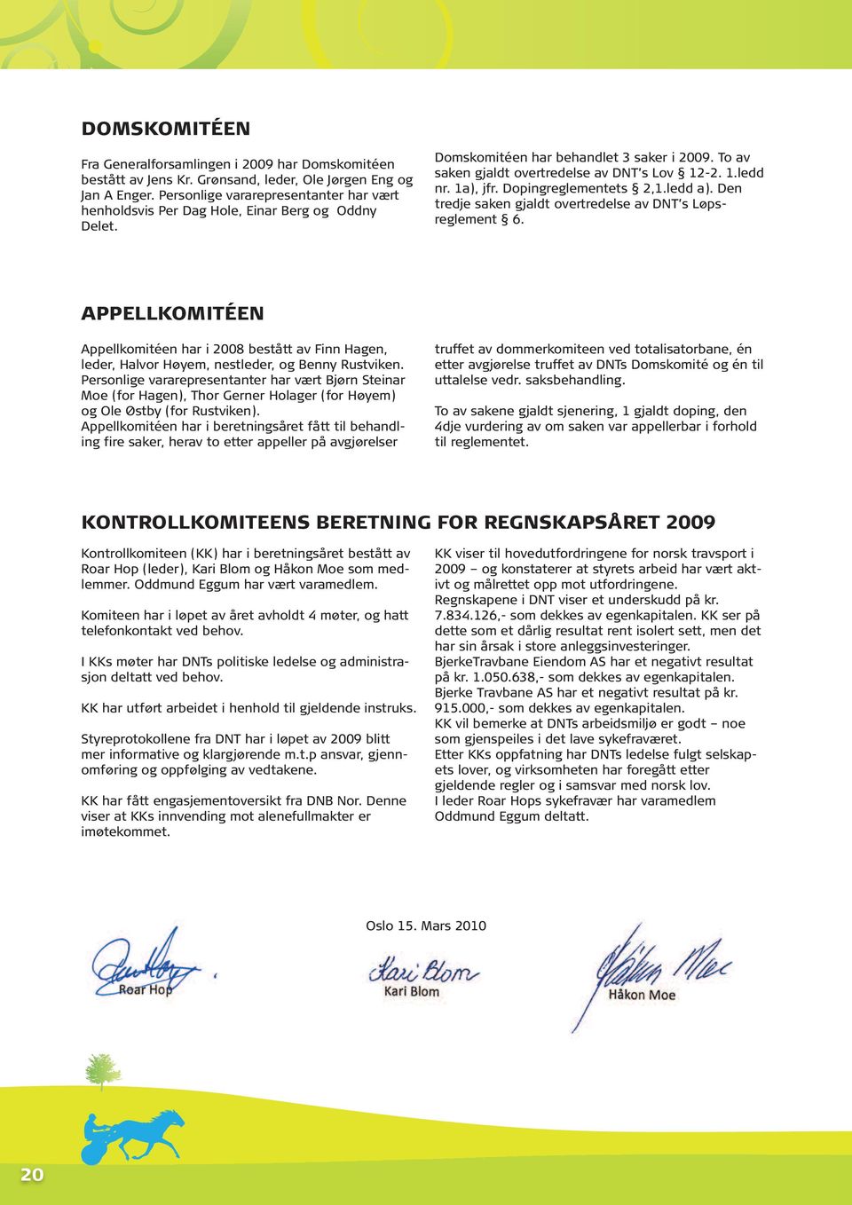 1a), jfr. Dopingreglementets 2,1.ledd a). Den tredje saken gjaldt overtredelse av DNT s Løpsreglement 6.