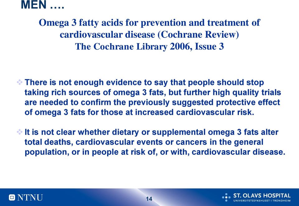 previously suggested protective effect of omega 3 fats for those at increased cardiovascular risk.