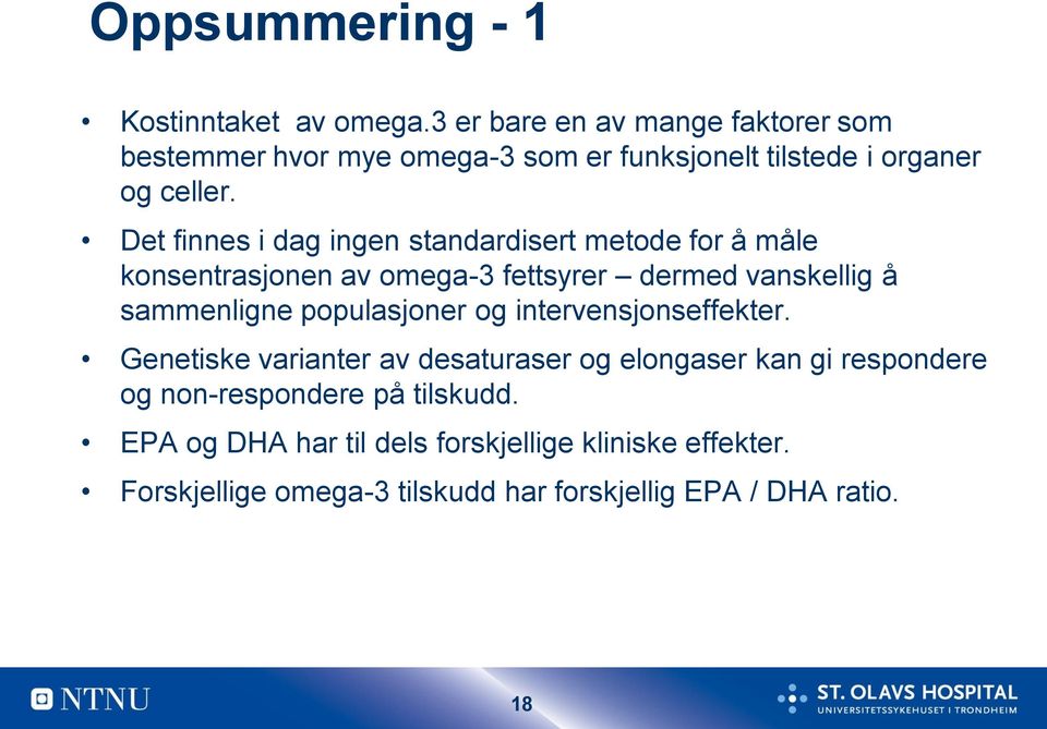 Det finnes i dag ingen standardisert metode for å måle konsentrasjonen av omega-3 fettsyrer dermed vanskellig å sammenligne