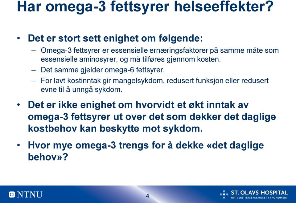 og må tilføres gjennom kosten. Det samme gjelder omega-6 fettsyrer.