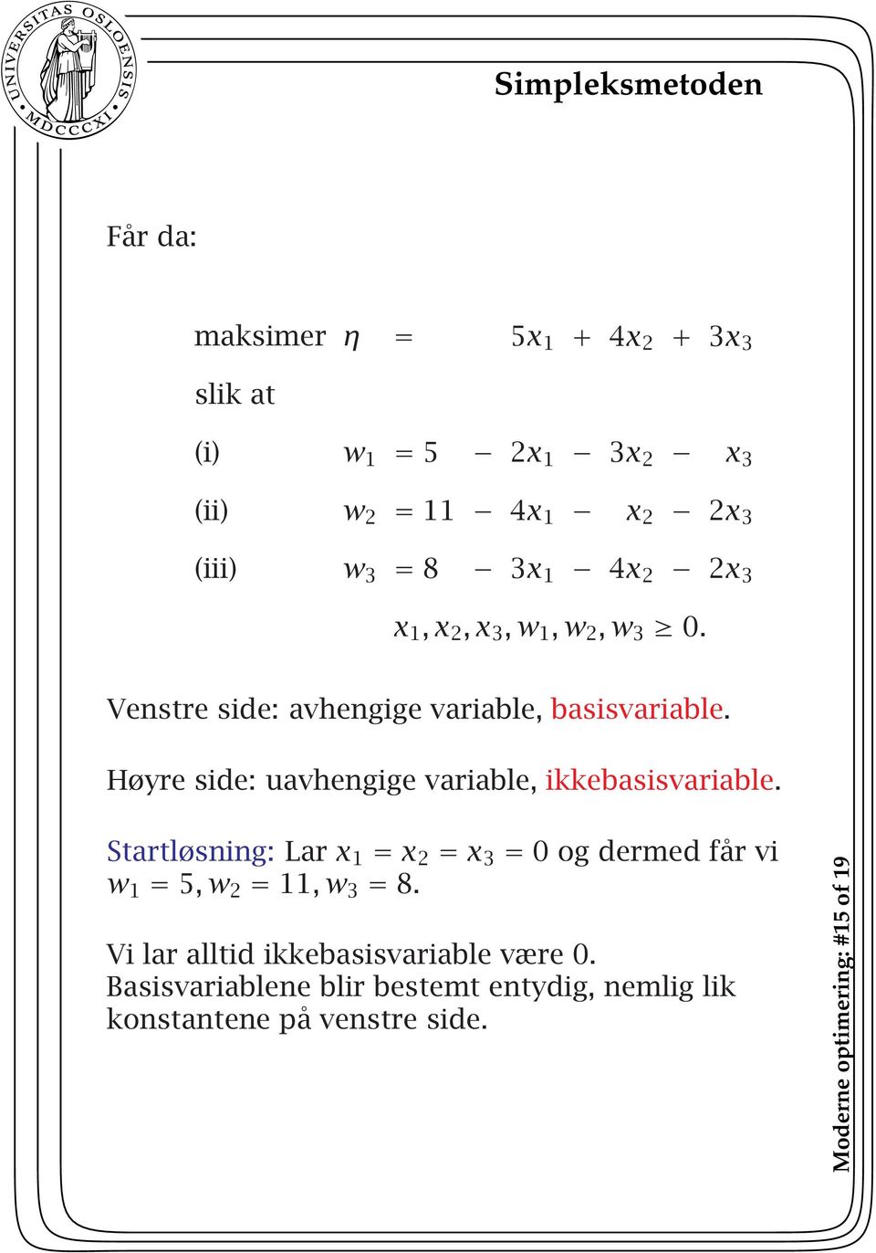 Høyre side: uavhengige variable, ikkebasisvariable.