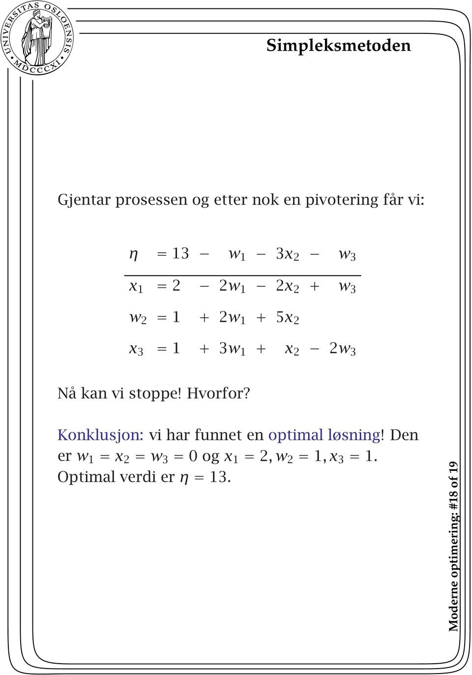 vi stoppe! Hvorfor? Konklusjon: vi har funnet en optimal løsning!