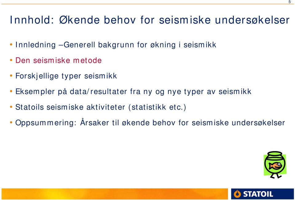 på data/resultater fra ny og nye typer av seismikk Statoils seismiske aktiviteter