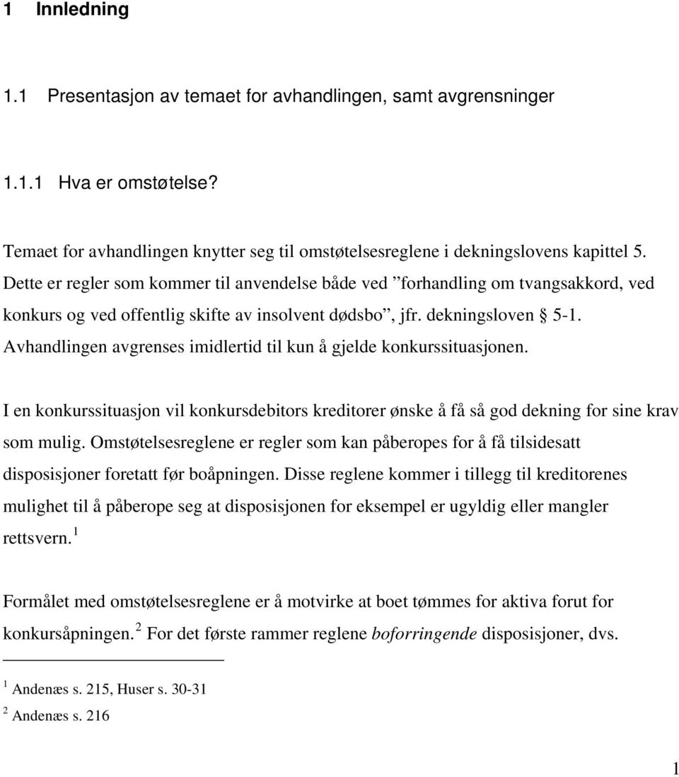 Avhandlingen avgrenses imidlertid til kun å gjelde konkurssituasjonen. I en konkurssituasjon vil konkursdebitors kreditorer ønske å få så god dekning for sine krav som mulig.